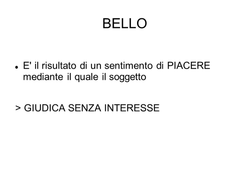BELLO  E' il risultato di un sentimento di PIACERE mediante il quale il